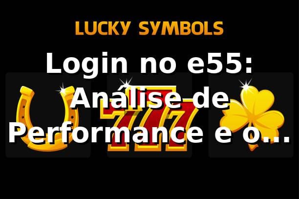 Login no e55: Análise de Performance e o significado do CID e55 📊 1 Login no e55: Análise de Performance e o significado do CID e55 📊