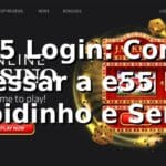 e55 Login: Como Acessar a e55 Bet Rapidinho e Sem Stress e55 Login: Como Acessar a e55 Bet Rapidinho e Sem Stress